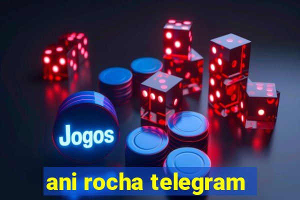 ani rocha telegram