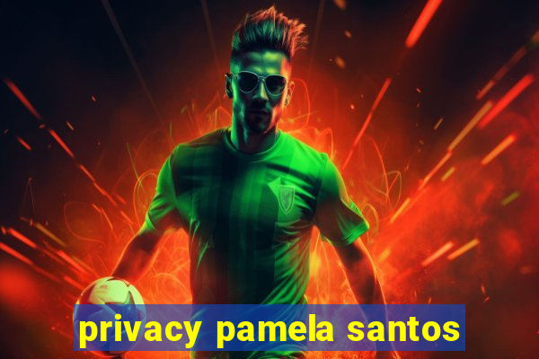 privacy pamela santos