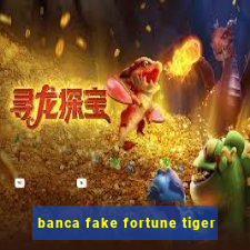 banca fake fortune tiger