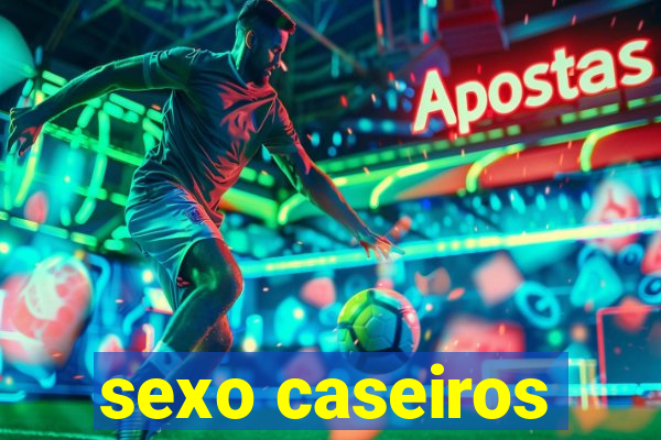 sexo caseiros