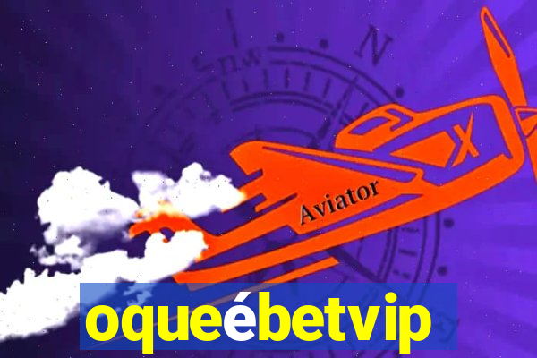 oqueébetvip