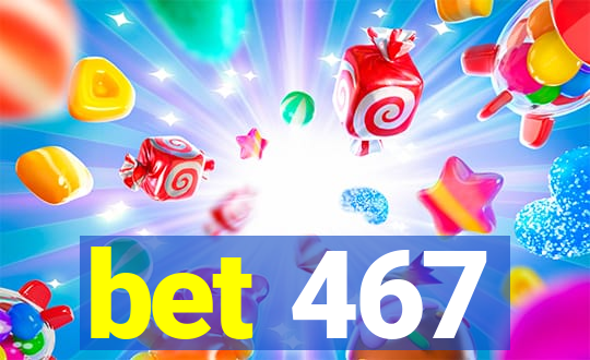 bet 467