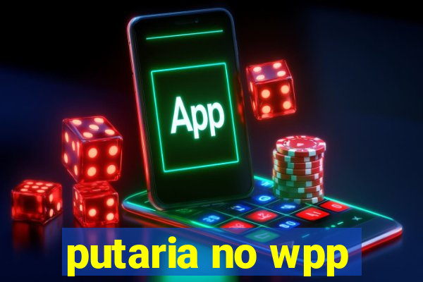 putaria no wpp