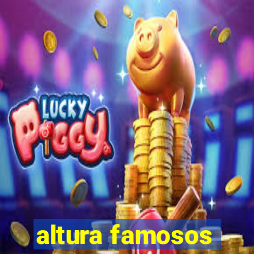 altura famosos