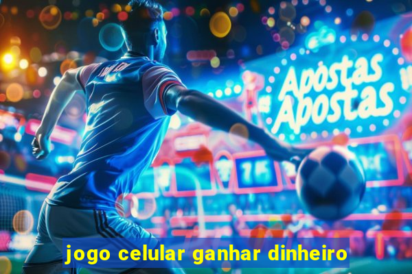 jogo celular ganhar dinheiro