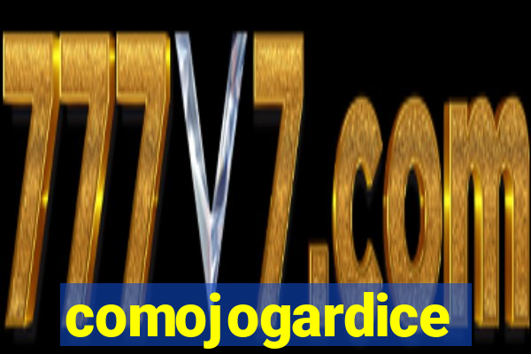 comojogardice