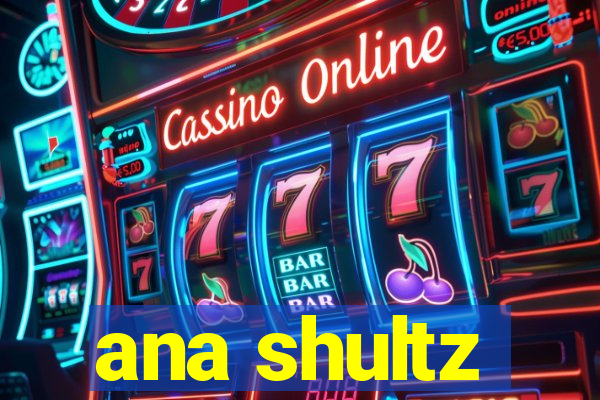 ana shultz