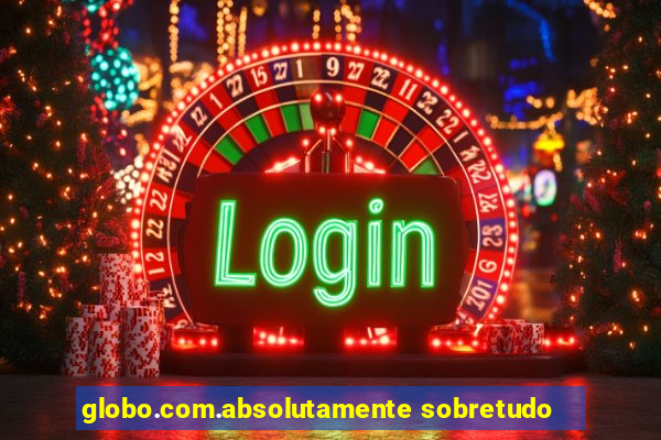 globo.com.absolutamente sobretudo