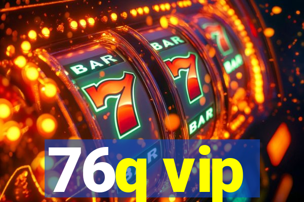 76q vip