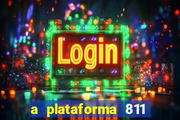 a plataforma 811 bet é confiável