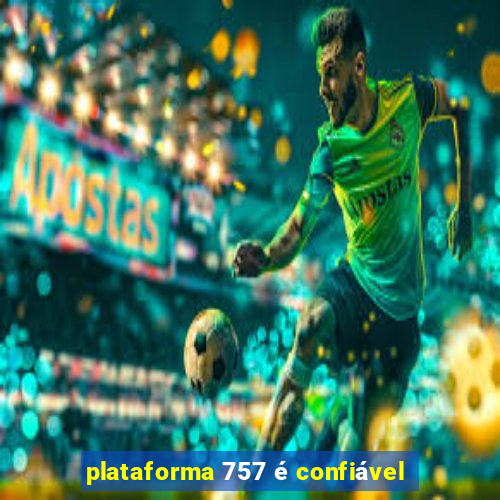 plataforma 757 é confiável