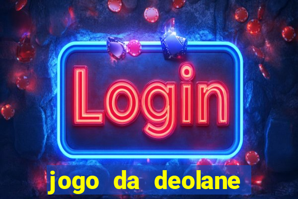 jogo da deolane que ganha dinheiro