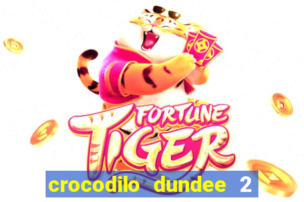 crocodilo dundee 2 filme completo dublado