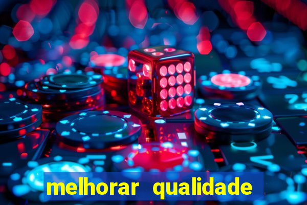 melhorar qualidade da foto