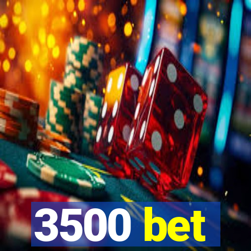 3500 bet