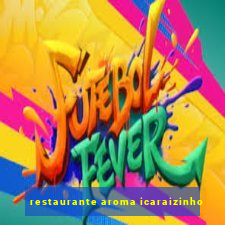 restaurante aroma icaraizinho