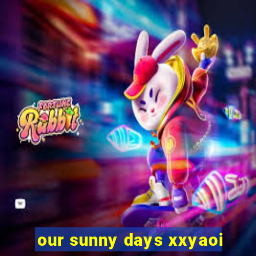 our sunny days xxyaoi