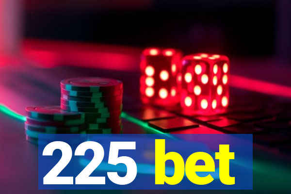 225 bet