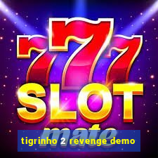 tigrinho 2 revenge demo