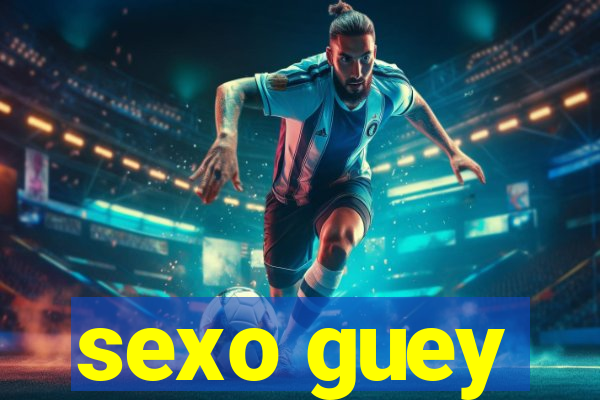 sexo guey