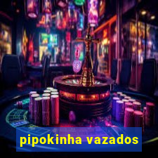 pipokinha vazados