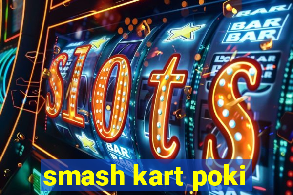 smash kart poki