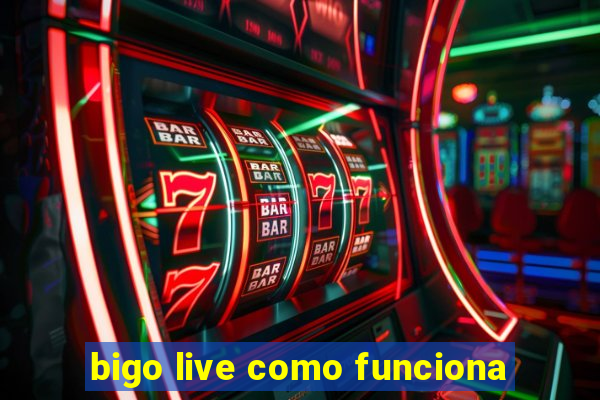 bigo live como funciona