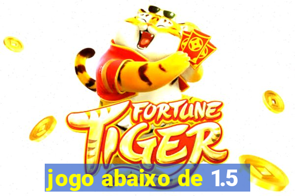 jogo abaixo de 1.5