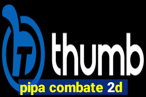 pipa combate 2d