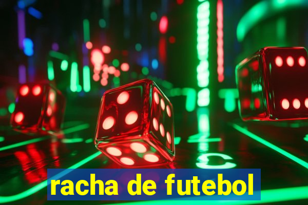 racha de futebol