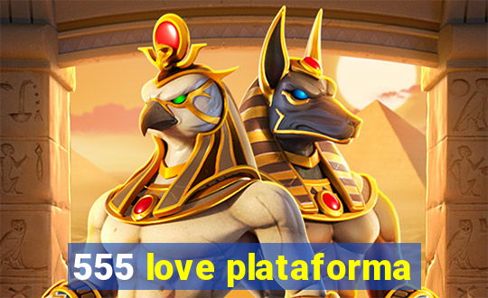 555 love plataforma