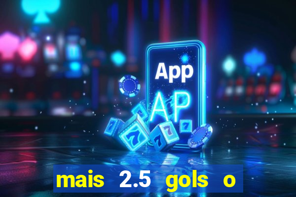 mais 2.5 gols o que significa