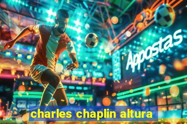charles chaplin altura