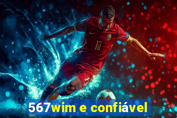 567wim e confiável