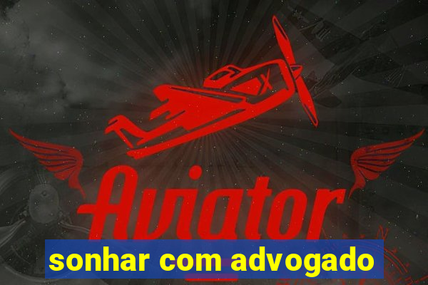 sonhar com advogado