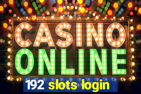 192 slots login