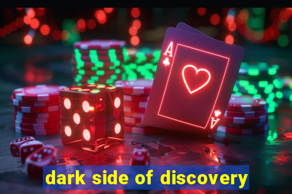 dark side of discovery