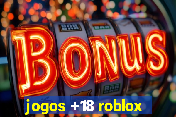 jogos +18 roblox