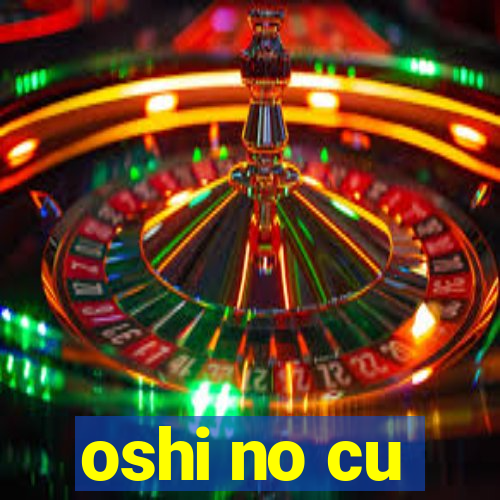 oshi no cu