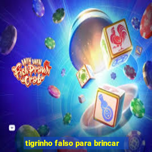 tigrinho falso para brincar