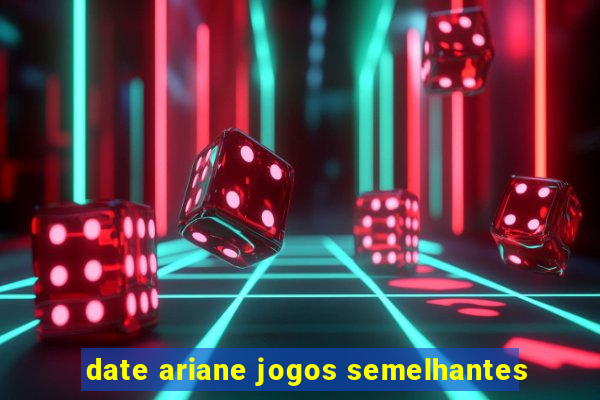 date ariane jogos semelhantes