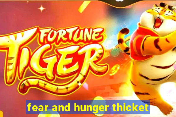 fear and hunger thicket