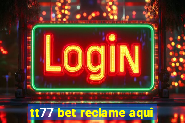 tt77 bet reclame aqui