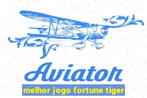 melhor jogo fortune tiger