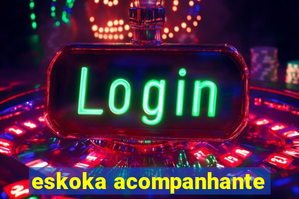 eskoka acompanhante