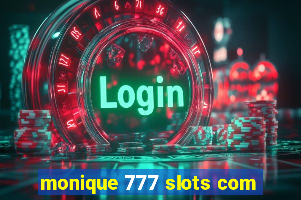 monique 777 slots com