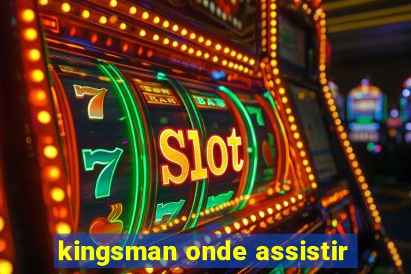 kingsman onde assistir