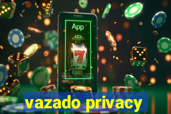vazado privacy