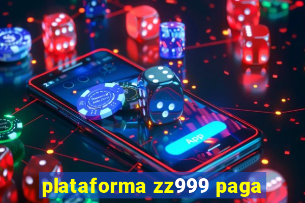 plataforma zz999 paga