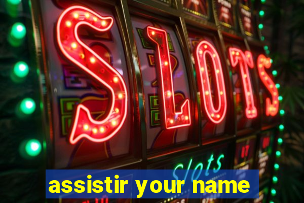 assistir your name